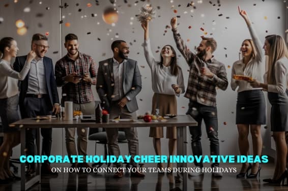 Corporate Holiday Cheer: Innovative Ideas on How to Connect Your Teams During Holidays