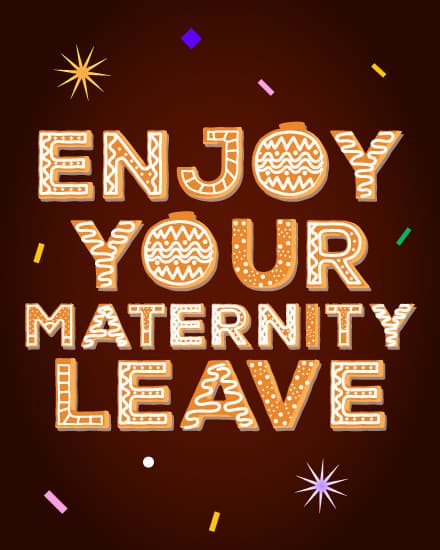 Enjoy Your Maternity Leave Enjoy Your Maternity Leave